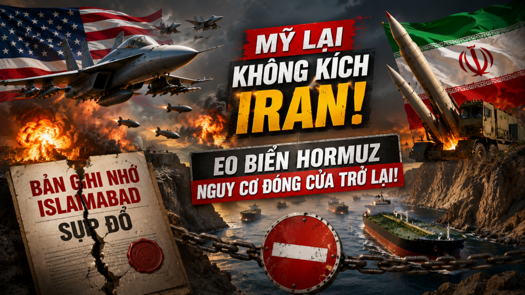 Mỹ lại không kích Iran, Bản ghi nhớ Islamabad sụp đổ: Eo biển Hormuz đối mặt nguy cơ đóng cửa trở lại